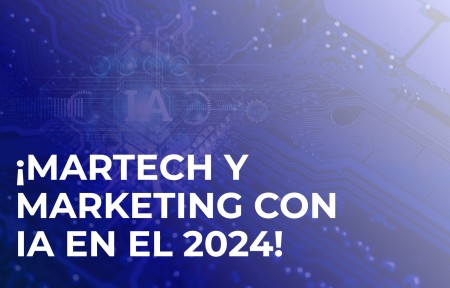 Martech y Marketing con Inteligencia Artificial: las claves para el éxito en el 2024